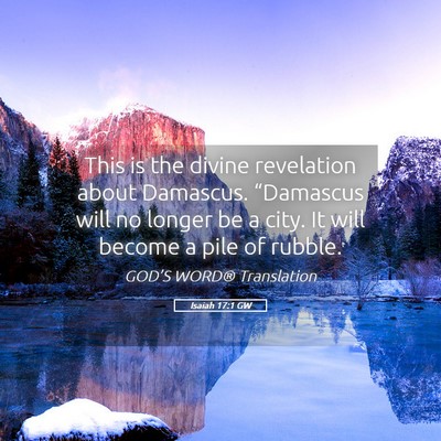 Picture 05 - Isaiah 17:1 GW - This is the divine revelation about Damascus. - Bible Verse Picture
