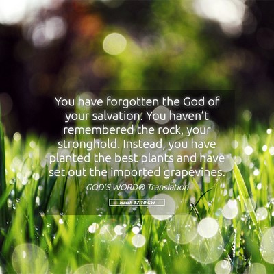 Picture 05 - Isaiah 17:10 GW - You have forgotten the God of your salvation. You - Bible Verse Picture
