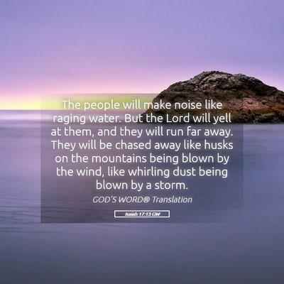 Picture 05 - Isaiah 17:13 GW - The people will make noise like raging water. But - Bible Verse Picture