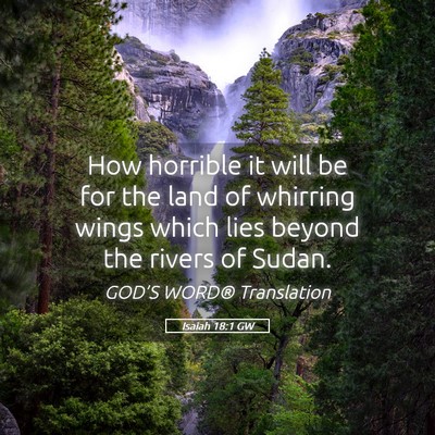 Picture 05 - Isaiah 18:1 GW - How horrible it will be for the land of whirring - Bible Verse Picture