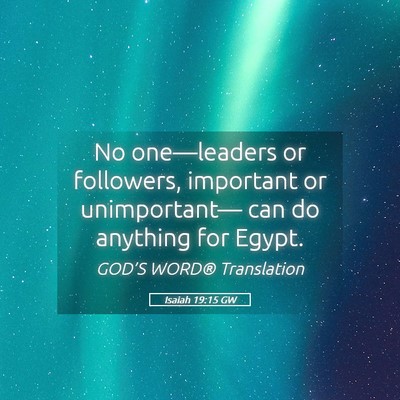 Picture 05 - Isaiah 19:15 GW - No one—leaders or followers, important or - Bible Verse Picture