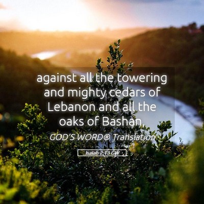 Picture 05 - Isaiah 2:13 GW - against all the towering and mighty cedars of - Bible Verse Picture
