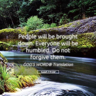 Picture 05 - Isaiah 2:9 GW - People will be brought down. Everyone will be - Bible Verse Picture
