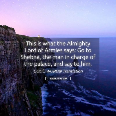 Picture 05 - Isaiah 22:15 GW - This is what the Almighty Lord of Armies says: Go - Bible Verse Picture