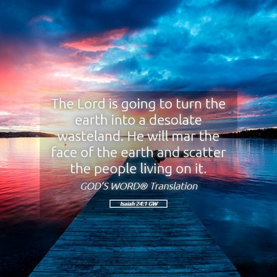 Picture 05 - Isaiah 24:1 GW - The Lord is going to turn the earth into a - Bible Verse Picture