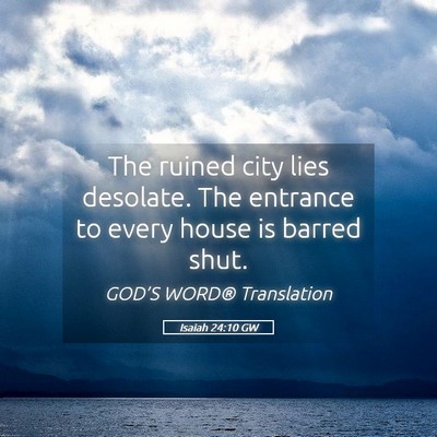 Picture 05 - Isaiah 24:10 GW - The ruined city lies desolate. The entrance to - Bible Verse Picture