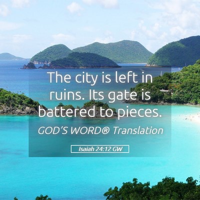 Picture 05 - Isaiah 24:12 GW - The city is left in ruins. Its gate is battered - Bible Verse Picture