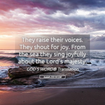 Picture 05 - Isaiah 24:14 GW - They raise their voices. They shout for joy. From - Bible Verse Picture