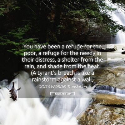 Picture 05 - Isaiah 25:4 GW - You have been a refuge for the poor, a refuge for - Bible Verse Picture