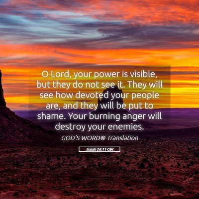 Picture 05 - Isaiah 26:11 GW - O Lord, your power is visible, but they do not - Bible Verse Picture