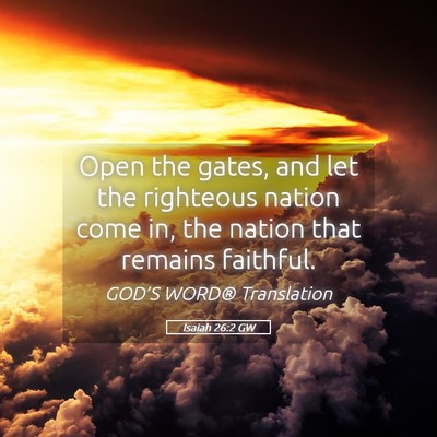 Picture 05 - Isaiah 26:2 GW - Open the gates, and let the righteous nation come - Bible Verse Picture
