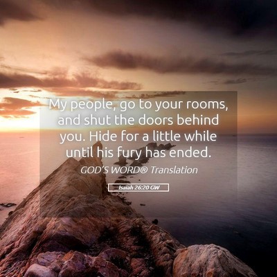 Picture 05 - Isaiah 26:20 GW - My people, go to your rooms, and shut the doors - Bible Verse Picture