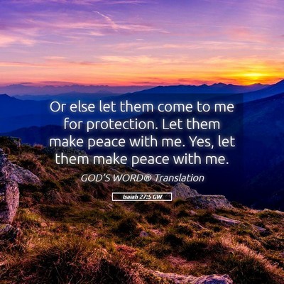 Picture 05 - Isaiah 27:5 GW - Or else let them come to me for protection. Let - Bible Verse Picture