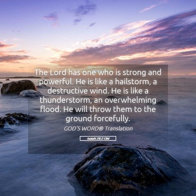 Picture 05 - Isaiah 28:2 GW - The Lord has one who is strong and powerful. He - Bible Verse Picture