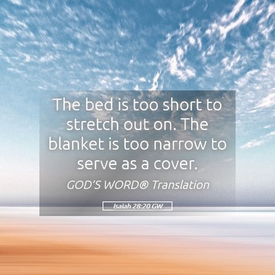 Picture 05 - Isaiah 28:20 GW - The bed is too short to stretch out on. The - Bible Verse Picture