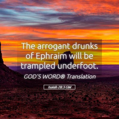 Picture 05 - Isaiah 28:3 GW - The arrogant drunks of Ephraim will be trampled - Bible Verse Picture
