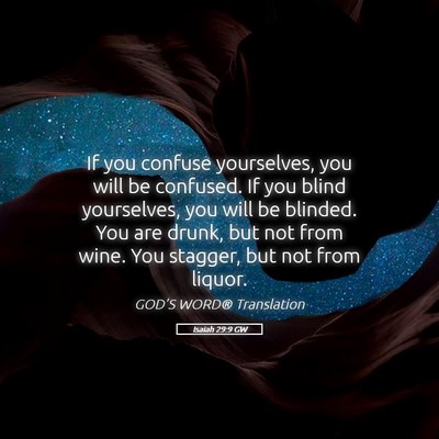 Picture 05 - Isaiah 29:9 GW - If you confuse yourselves, you will be confused. - Bible Verse Picture