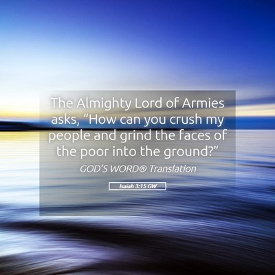 Picture 05 - Isaiah 3:15 GW - The Almighty Lord of Armies asks, “How can you - Bible Verse Picture