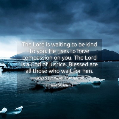 Picture 05 - Isaiah 30:18 GW - The Lord is waiting to be kind to you. He rises - Bible Verse Picture
