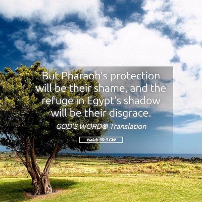 Picture 05 - Isaiah 30:3 GW - But Pharaoh’s protection will be their shame, - Bible Verse Picture