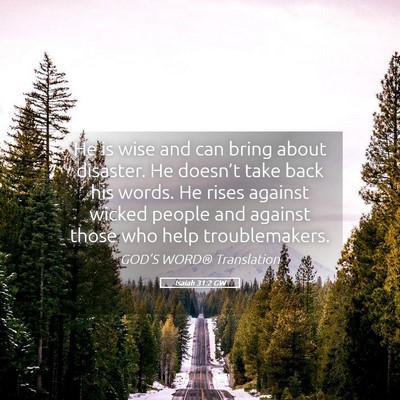 Picture 05 - Isaiah 31:2 GW - He is wise and can bring about disaster. He - Bible Verse Picture
