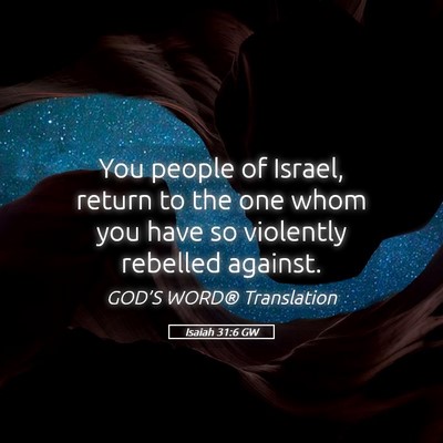 Picture 05 - Isaiah 31:6 GW - You people of Israel, return to the one whom you - Bible Verse Picture