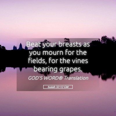 Picture 05 - Isaiah 32:12 GW - Beat your breasts as you mourn for the fields, - Bible Verse Picture