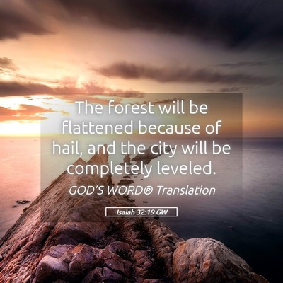 Picture 05 - Isaiah 32:19 GW - The forest will be flattened because of hail, and - Bible Verse Picture