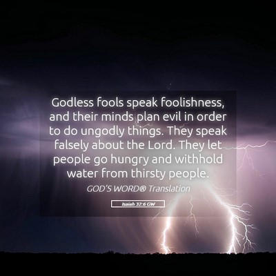 Picture 05 - Isaiah 32:6 GW - Godless fools speak foolishness, and their minds - Bible Verse Picture