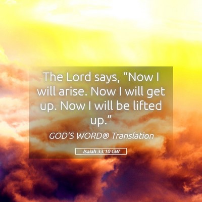 Picture 05 - Isaiah 33:10 GW - The Lord says, “Now I will arise. Now I will - Bible Verse Picture