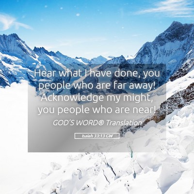Picture 05 - Isaiah 33:13 GW - Hear what I have done, you people who are far - Bible Verse Picture