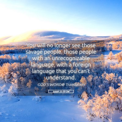 Picture 05 - Isaiah 33:19 GW - You will no longer see those savage people, those - Bible Verse Picture