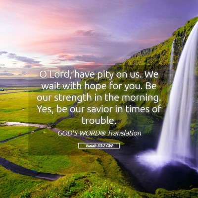 Picture 05 - Isaiah 33:2 GW - O Lord, have pity on us. We wait with hope for - Bible Verse Picture