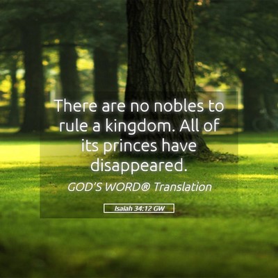Picture 05 - Isaiah 34:12 GW - There are no nobles to rule a kingdom. All of its - Bible Verse Picture