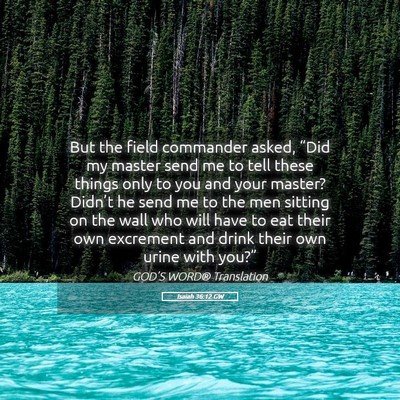 Picture 05 - Isaiah 36:12 GW - But the field commander asked, “Did my master - Bible Verse Picture