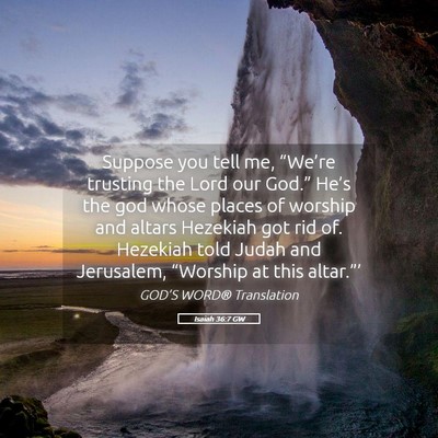 Picture 05 - Isaiah 36:7 GW - Suppose you tell me, “We’re trusting the Lord - Bible Verse Picture