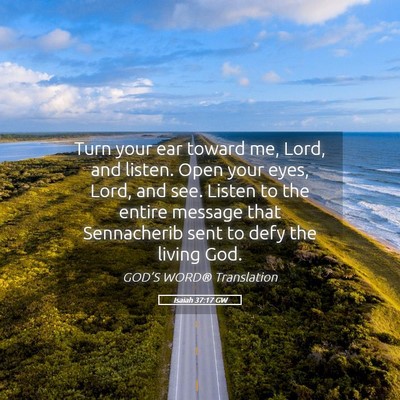 Picture 05 - Isaiah 37:17 GW - Turn your ear toward me, Lord, and listen. Open - Bible Verse Picture