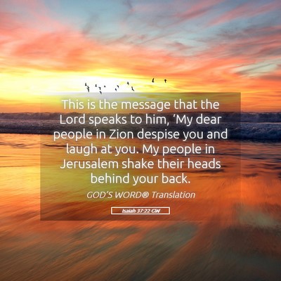 Picture 05 - Isaiah 37:22 GW - This is the message that the Lord speaks to him, - Bible Verse Picture