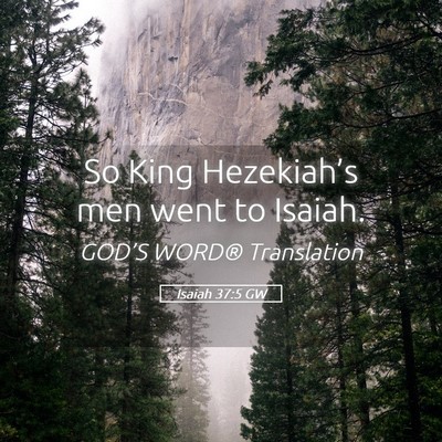 Picture 05 - Isaiah 37:5 GW - So King Hezekiah’s men went to - Bible Verse Picture