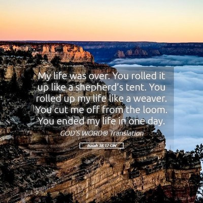 Picture 05 - Isaiah 38:12 GW - My life was over. You rolled it up like a - Bible Verse Picture