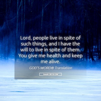 Picture 05 - Isaiah 38:16 GW - Lord, people live in spite of such things, and I - Bible Verse Picture