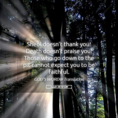 Picture 05 - Isaiah 38:18 GW - Sheol doesn’t thank you! Death doesn’t praise - Bible Verse Picture