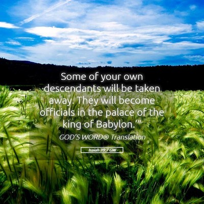 Picture 05 - Isaiah 39:7 GW - Some of your own descendants will be taken away. - Bible Verse Picture