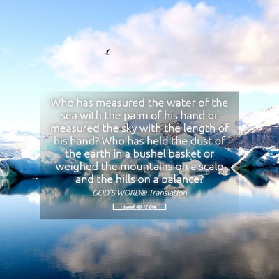 Picture 05 - Isaiah 40:12 GW - Who has measured the water of the sea with the - Bible Verse Picture