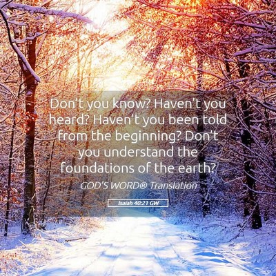 Picture 05 - Isaiah 40:21 GW - Don’t you know? Haven’t you heard? Haven’t - Bible Verse Picture