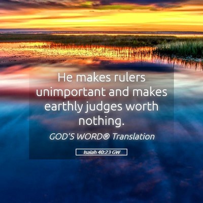 Picture 05 - Isaiah 40:23 GW - He makes rulers unimportant and makes earthly - Bible Verse Picture
