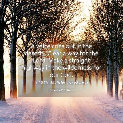 Picture 05 - Isaiah 40:3 GW - A voice cries out in the desert: “Clear a way - Bible Verse Picture