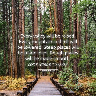 Picture 05 - Isaiah 40:4 GW - Every valley will be raised. Every mountain and - Bible Verse Picture