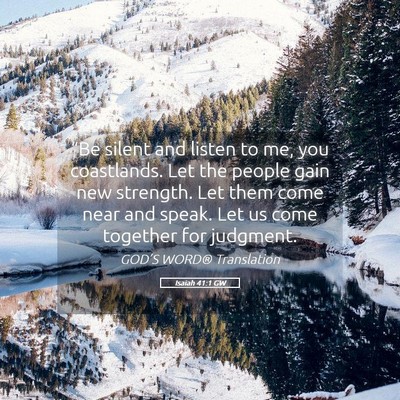 Picture 05 - Isaiah 41:1 GW - “Be silent and listen to me, you coastlands. - Bible Verse Picture