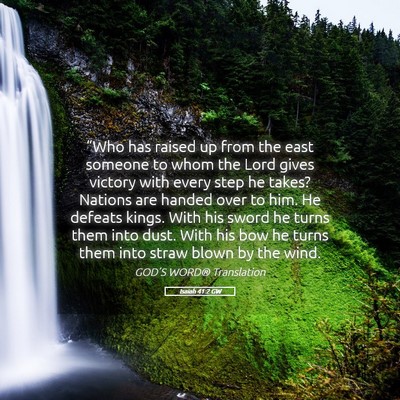 Picture 05 - Isaiah 41:2 GW - “Who has raised up from the east someone to - Bible Verse Picture